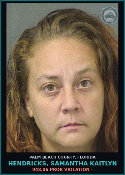 CCW arrest card for HENDRICKS, SAMANTHA KAITLYN in Palm Beach County: 948.06 PROB VIOLATION -
