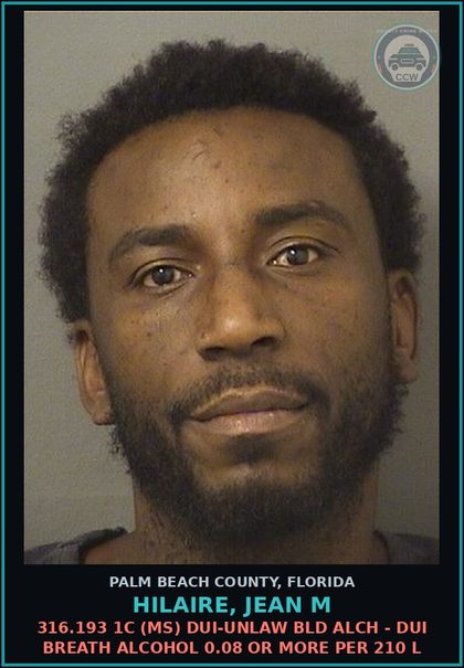 CCW arrest card for HILAIRE, JEAN M in Palm Beach County: 316.193 1C (MS) DUI-UNLAW BLD ALCH - DUI BREATH ALCOHOL 0.08 OR MORE PER 210 L