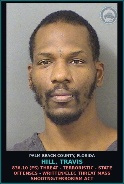 CCW arrest card for HILL, TRAVIS in Palm Beach County: 836.10 (FS) THREAT - TERRORISTIC - STATE OFFENSES - WRITTEN/ELEC THREAT MASS SHOOTNG/TERRORISM ACT