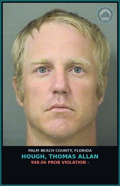 CCW arrest card for HOUGH, THOMAS ALLAN in Palm Beach County: 948.06 PROB VIOLATION -