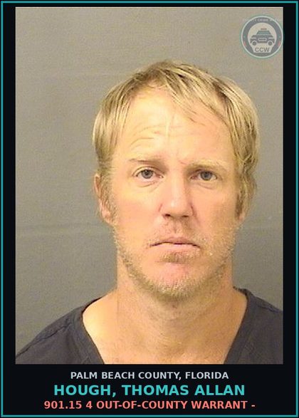 CCW arrest card for HOUGH, THOMAS ALLAN in Palm Beach County: 901.15 4 OUT-OF-COUNTY WARRANT -