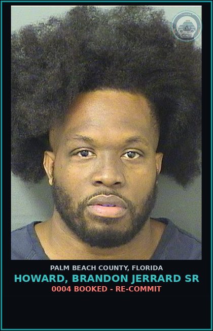 CCW arrest card for HOWARD, BRANDON JERRARD Sr in Palm Beach County: 0004 BOOKED - RE-COMMIT