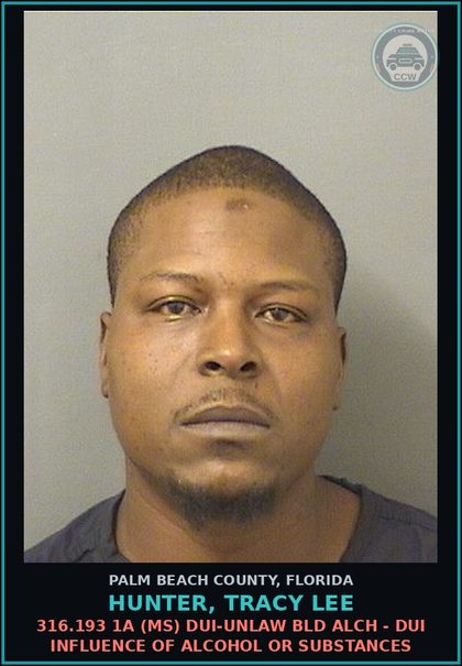 CCW arrest card for HUNTER, TRACY LEE in Palm Beach County: 316.193 1A (MS) DUI-UNLAW BLD ALCH - DUI INFLUENCE OF ALCOHOL OR DRUGS