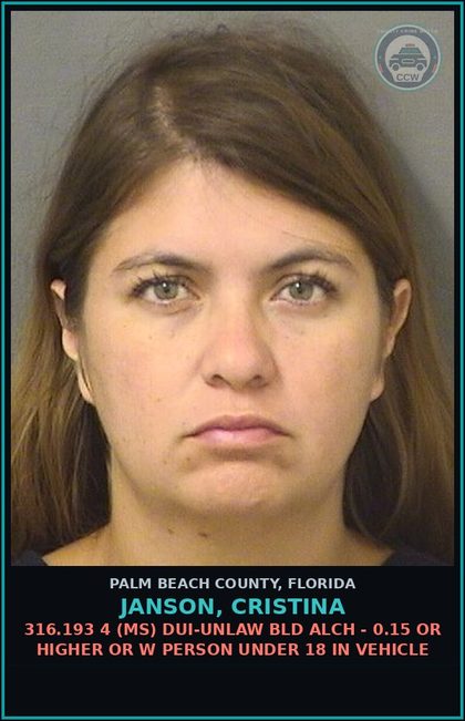 CCW arrest card for JANSON, CRISTINA in Palm Beach County: 316.193 4 (MS) DUI-UNLAW BLD ALCH - 0.15 OR HIGHER OR W PERSON UNDER 18 IN VEHICLE