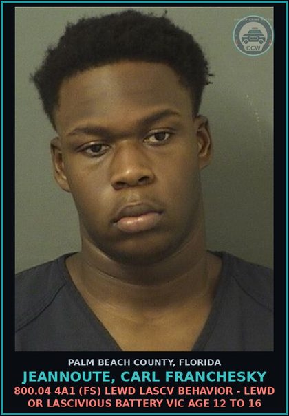 CCW arrest card for JEANNOUTE, CARL FRANCHESKY in Palm Beach County: 800.04 4A1 (FS) LEWD LASCV BEHAVIOR - LEWD OR LASCIVIOUS BATTERY VICTIM AGE 12 TO 16