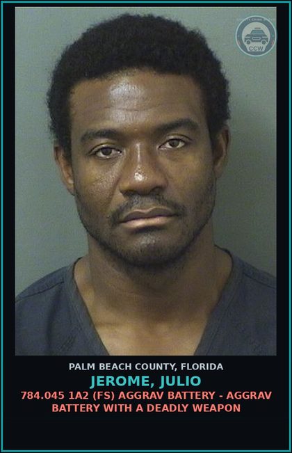 CCW arrest card for JEROME, JULIO in Palm Beach County: 784.045 1A2 (FS) AGGRAV BATTERY - AGGRAV BATTERY WITH A DEADLY WEAPON