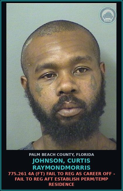 CCW arrest card for JOHNSON, CURTIS RAYMONDMORRIS in Palm Beach County: 775.261 4A (FT) FAIL TO REG AS CAREER OFF - FAIL TO REG AFT ESTABLISH PERM/TEMP RESIDENCE