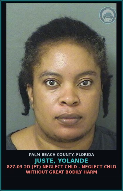 CCW arrest card for JUSTE, YOLANDE in Palm Beach County: 827.03 2D (FT) NEGLECT chld - NEGLECT chld WITHOUT GREAT BODILY HARM