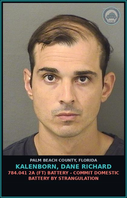 CCW arrest card for KALENBORN, DANE RICHARD in Palm Beach County: 784.041 2A (FT) BATTERY - COMMIT DOMESTIC BATTERY BY STRANGULATION