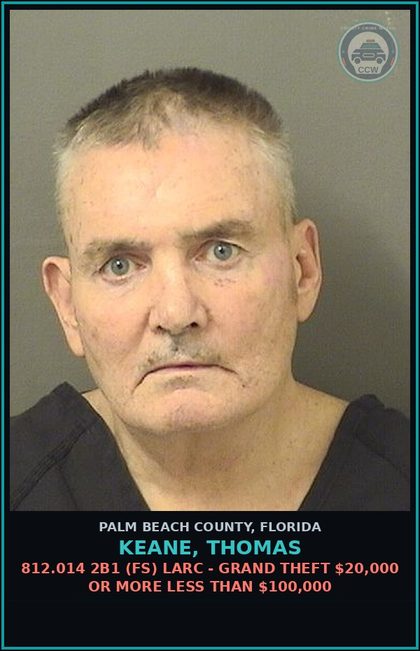 CCW arrest card for KEANE, THOMAS in Palm Beach County: 812.014 2B1 (FS) LARC - GRAND THEFT $20,000 OR MORE LESS THAN $100,000