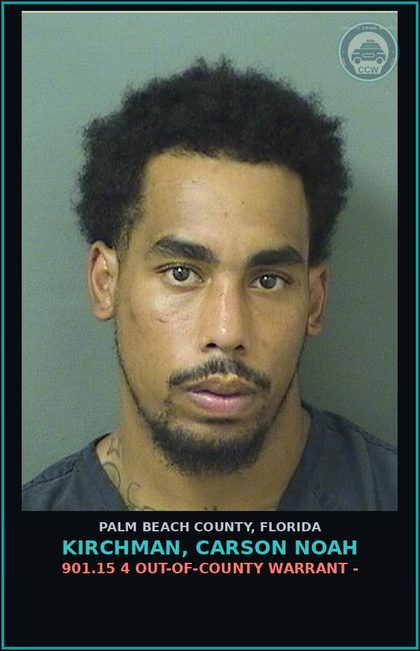 CCW arrest card for KIRCHMAN, CARSON NOAH in Palm Beach County: 901.15 4 OUT-OF-COUNTY WARRANT -