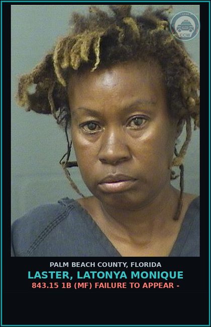 CCW arrest card for LASTER, LATONYA MONIQUE in Palm Beach County: 843.15 1B (MF) FAILURE TO APPEAR -