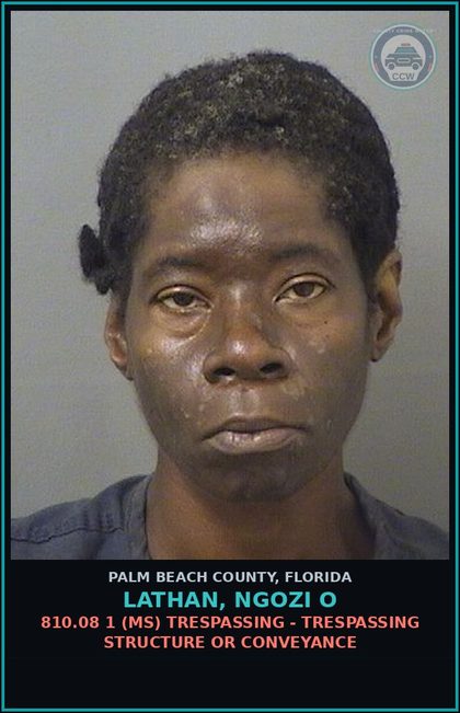 CCW arrest card for LATHAN, NGOZI O in Palm Beach County: 810.08 1 (MS) TRESPASSING - TRESPASSING STRUCTURE OR CONVEYANCE