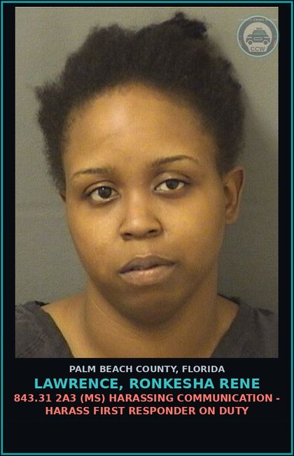 CCW arrest card for LAWRENCE, RONKESHA RENE in Palm Beach County: 843.31 2A3 (MS) HARASSING COMMUNICATION - HARASS FIRST RESPONDER ON DUTY