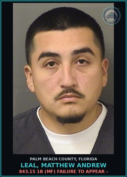 CCW arrest card for LEAL, MATTHEW ANDREW in Palm Beach County: 843.15 1B (MF) FAILURE TO APPEAR -