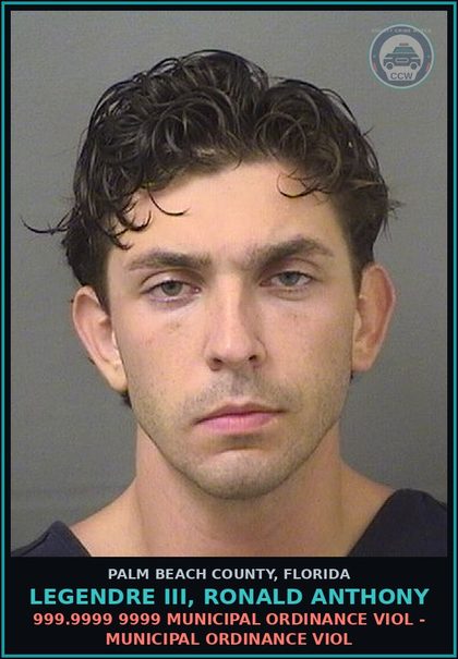 CCW arrest card for LEGENDRE III, RONALD ANTHONY in Palm Beach County: 999.9999 9999 MUNICIPAL ORDINANCE VIOL - MUNICIPAL ORDINANCE VIOL