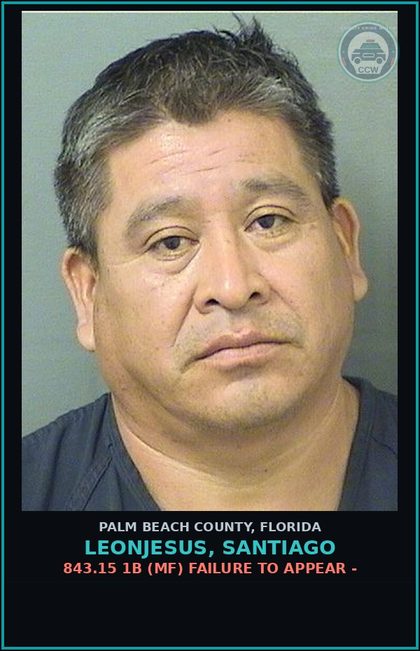 CCW arrest card for LEONJESUS, SANTIAGO in Palm Beach County: 843.15 1B (MF) FAILURE TO APPEAR -