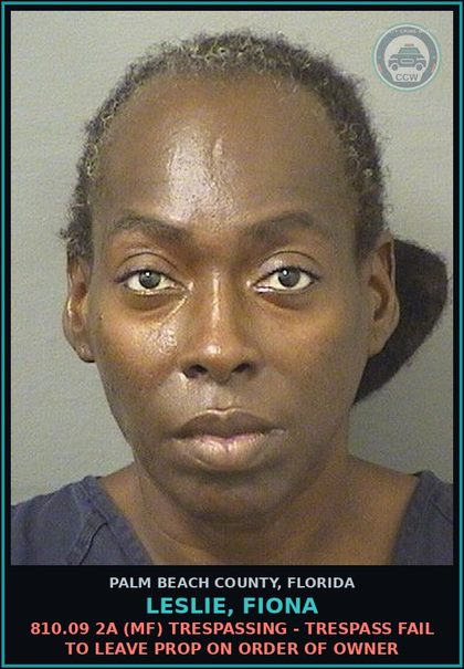 CCW arrest card for LESLIE, FIONA in Palm Beach County: 810.09 2A (MF) TRESPASSING - TRESPASS FAIL TO LEAVE PROP ON ORDER OF OWNER