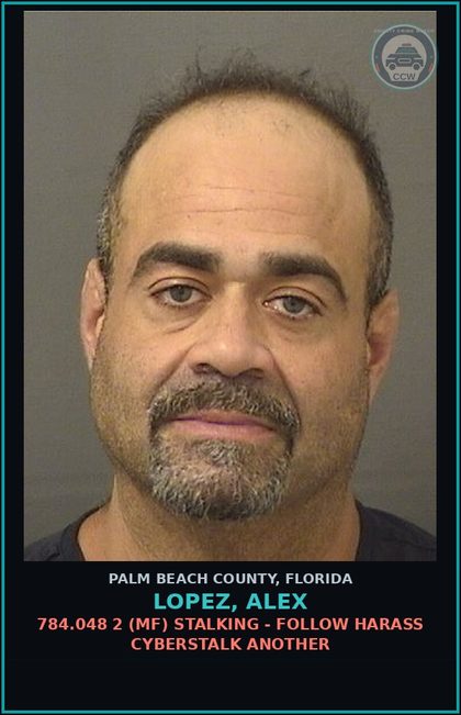 CCW arrest card for LOPEZ, ALEX in Palm Beach County: 784.048 2 (MF) STALKING - FOLLOW HARASS CYBERSTALK ANOTHER