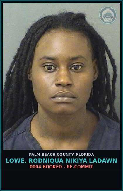CCW arrest card for LOWE, RODNIQUA NIKIYA LADAWN in Palm Beach County: 0004 BOOKED - RE-COMMIT