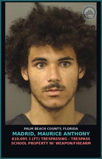 CCW arrest card for MADRID, MAURICE ANTHONY in Palm Beach County: 810.095 1 (FT) TRESPASSING - TRESPASS SCHOOL PROPERTY W/ WEAPON/FIREARM