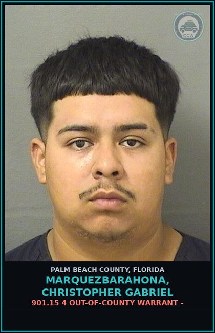 CCW arrest card for MARQUEZBARAHONA, CHRISTOPHER GABRIEL in Palm Beach County: 901.15 4 OUT-OF-COUNTY WARRANT -