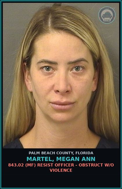 CCW arrest card for MARTEL, MEGAN ANN in Palm Beach County: 316.193 1A (MS) DUI-UNLAW BLD ALCH - DUI INFLUENCE OF ALCOHOL OR DRUGS