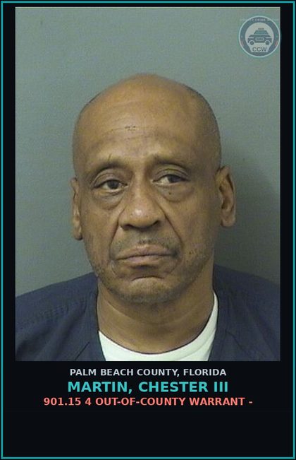 CCW arrest card for MARTIN, CHESTER III in Palm Beach County: 901.15 4 OUT-OF-COUNTY WARRANT -