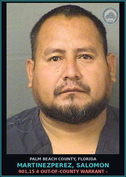 CCW arrest card for MARTINEZPEREZ, SALOMON in Palm Beach County: 901.15 4 OUT-OF-COUNTY WARRANT -