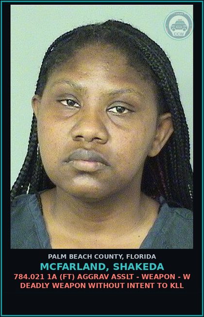 CCW arrest card for MCFARLAND, SHAKEDA in Palm Beach County: 784.021 1A (FT) AGGRAV ASSLT - WEAPON - W DEADLY WEAPON WITHOUT INTENT TO KILL