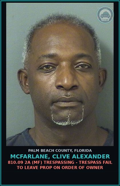 CCW arrest card for MCFARLANE, CLIVE ALEXANDER in Palm Beach County: 810.09 2A (MF) TRESPASSING - TRESPASS FAIL TO LEAVE PROP ON ORDER OF OWNER