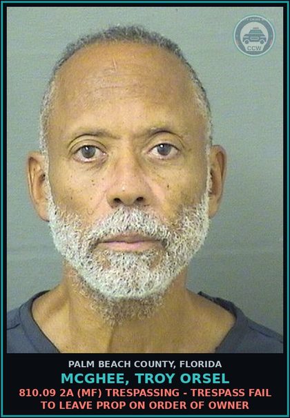 CCW arrest card for MCGHEE, TROY ORSEL in Palm Beach County: 810.09 2A (MF) TRESPASSING - TRESPASS FAIL TO LEAVE PROP ON ORDER OF OWNER