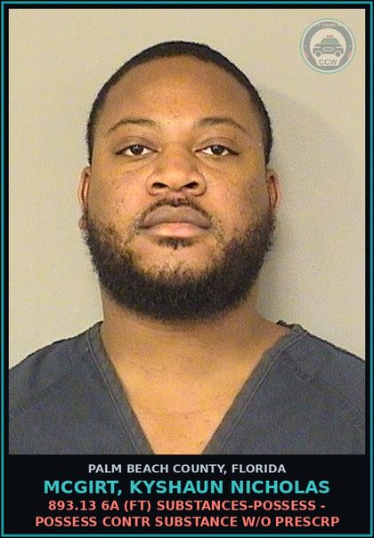 CCW arrest card for MCGIRT, KYSHAUN NICHOLAS in Palm Beach County: 893.13 6A (FT) DRUGS-POSSESS - POSSESS contr substance W/O PRESCRIPTION