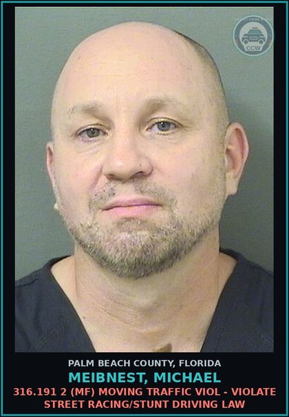 CCW arrest card for MEIBNEST, MICHAEL in Palm Beach County: 316.191 2 (MF) MOVING TRAFFIC VIOL - VIOLATE STREET RACING/STUNT DRIVING LAW