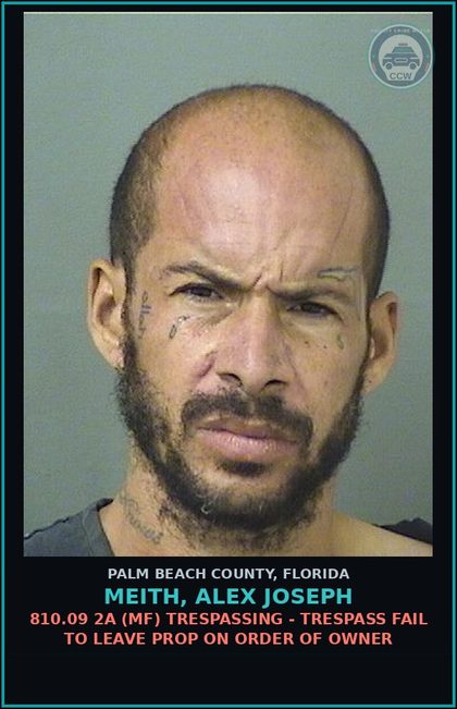 CCW arrest card for MEITH, ALEX JOSEPH in Palm Beach County: 810.09 2A (MF) TRESPASSING - TRESPASS FAIL TO LEAVE PROP ON ORDER OF OWNER
