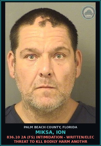 CCW arrest card for MIKSA, ION in Palm Beach County: 836.10 2A (FS) INTIMIDATION - WRITTEN/ELEC THREAT TO KILL BODILY HARM ANOTHR