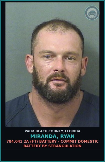 CCW arrest card for MIRANDA, RYAN in Palm Beach County: 784.041 2A (FT) BATTERY - COMMIT DOMESTIC BATTERY BY STRANGULATION