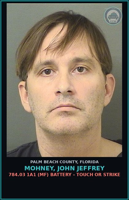 CCW arrest card for MOHNEY, JOHN JEFFREY in Palm Beach County: 784.03 1A1 (MF) BATTERY - TOUCH OR STRIKE