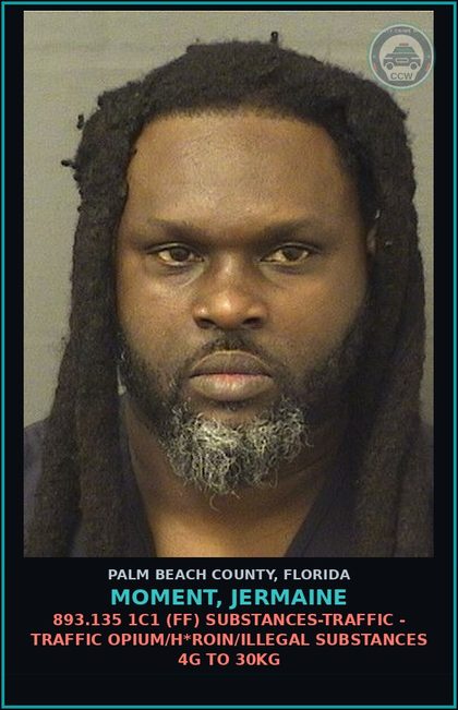 CCW arrest card for MOMENT, JERMAINE in Palm Beach County: 893.135 1C1 (FF) DRUGS-TRAFFIC - TRAFFIC OPIUM/HEROIN/ILLEGAL DRUGS 4G TO 30KG