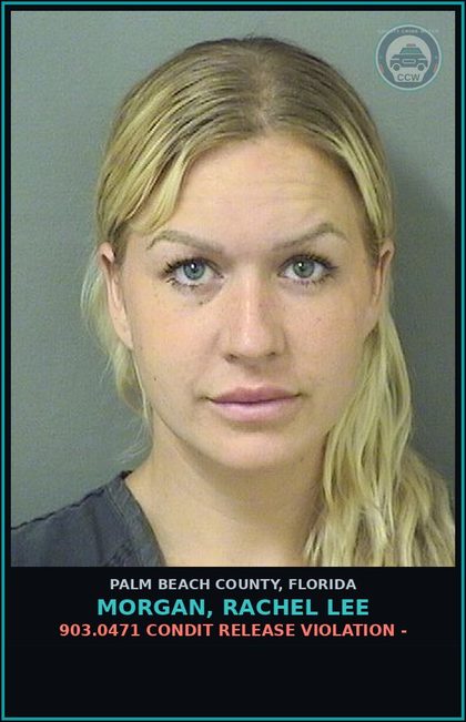 CCW arrest card for MORGAN, RACHEL LEE in Palm Beach County: 903.0471 CONDIT RELEASE VIOLATION -