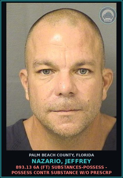 CCW arrest card for NAZARIO, JEFFREY in Palm Beach County: 893.13 6A (FT) DRUGS-POSSESS - POSSESS contr substance W/O PRESCRIPTION