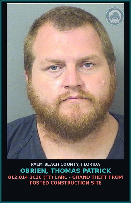 CCW arrest card for OBRIEN, THOMAS PATRICK in Palm Beach County: 812.014 2C10 (FT) LARC - GRAND THEFT FROM POSTED CONSTRUCTION SITE
