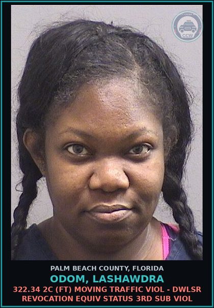 CCW arrest card for ODOM, LASHAWDRA in Palm Beach County: 322.34 2C (FT) MOVING TRAFFIC VIOL - DWLSR REVOCATION EQUIV STATUS 3RD SUB VIOL