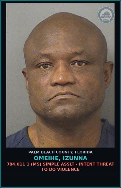 CCW arrest card for OMEIHE, IZUNNA in Palm Beach County: 784.011 1 (MS) SIMPLE ASSLT - INTENT THREAT TO DO VIOLENCE