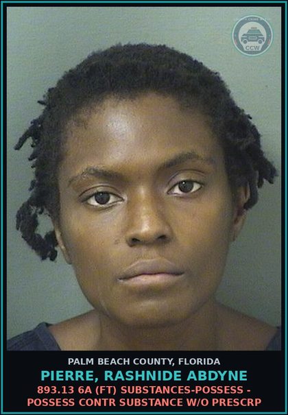CCW arrest card for PIERRE, RASHNIDE ABDYNE in Palm Beach County: 893.13 6A (FT) DRUGS-POSSESS - POSSESS contr substance W/O PRESCRIPTION