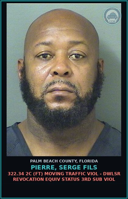 CCW arrest card for PIERRE, SERGE FILS in Palm Beach County: 322.34 2C (FT) MOVING TRAFFIC VIOL - DWLSR REVOCATION EQUIV STATUS 3RD SUB VIOL