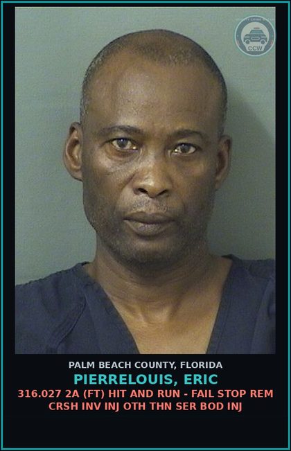 CCW arrest card for PIERRELOUIS, ERIC in Palm Beach County: 316.027 2A (FT) HIT AND RUN - FAIL STOP REM CRSH INV INJ OTH THN SER BOD INJ