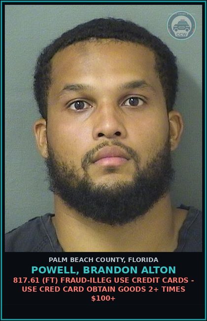 CCW arrest card for POWELL, BRANDON ALTON in Palm Beach County: 817.61 (FT) FRAUD-ILLEG USE CREDIT CARDS - USE CRED CARD OBTAIN GOODS 2+ TIMES $100+