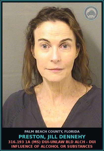 CCW arrest card for PRESTON, JILL DENNEHY in Palm Beach County: 316.193 1A (MS) DUI-UNLAW BLD ALCH - DUI INFLUENCE OF ALCOHOL OR DRUGS