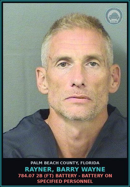 CCW arrest card for RAYNER, BARRY WAYNE in Palm Beach County: 784.07 2B (FT) BATTERY - BATTERY ON SPECIFIED PERSONNEL